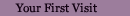 Your First Visit